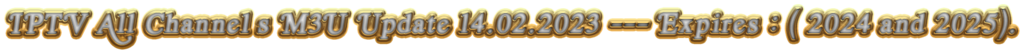 IPTV-All-Channels-M3-U-Update-14022023-Expires-2024-and-2025.png